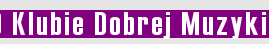 O Klubie Dobrej Muzyki
